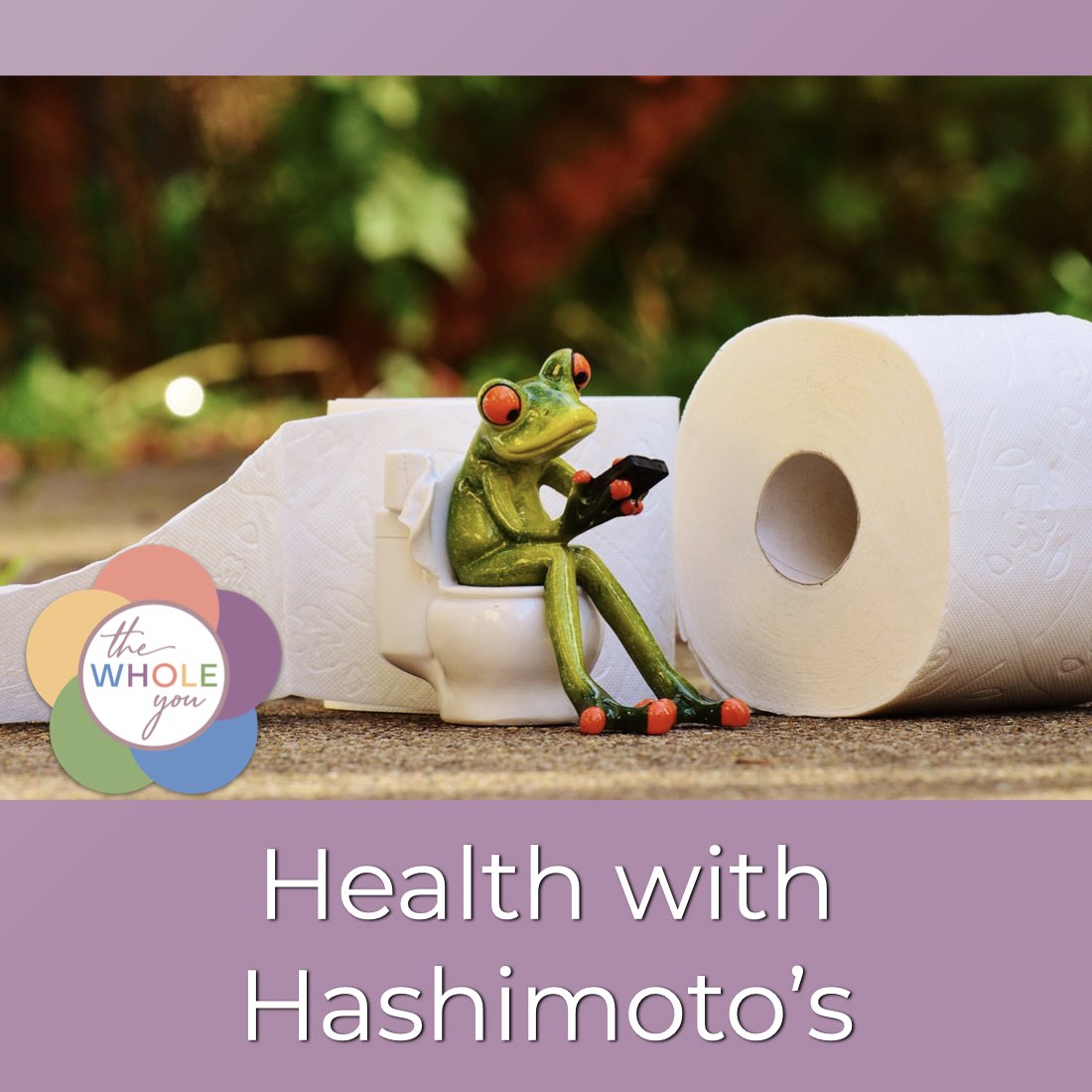 Health with Hashimoto’s - Autoimmune Disease, Hypothyroid, Thyroid Problems, Woman’s Health