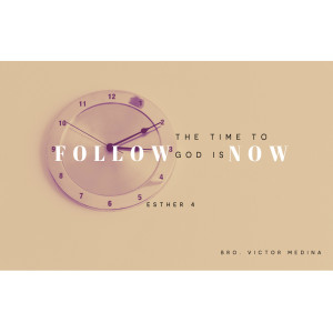 Pastor Victor Medina - The Time To Follow God Is Now