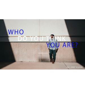 Bro. Jorge Acevedo - Who Do You Think You Are