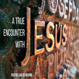 Pastor Carlos Medina - A True Encounter With Jesus