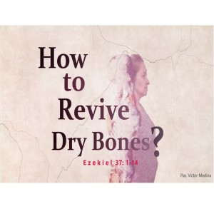 Pastor Victor Medina - How To Revive Dry Bones?