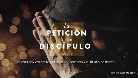 Pastor Carlos Medina - La petición de un discípulo