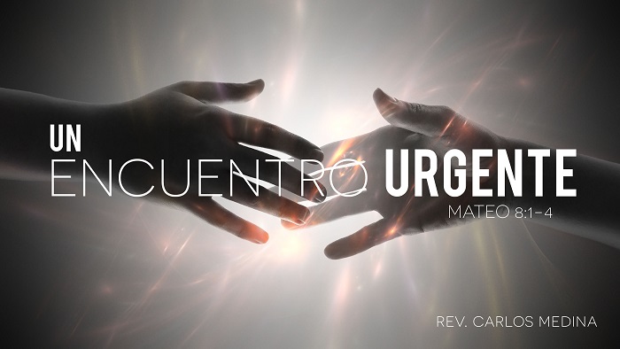 Pastor Carlos Medina - Un encuentro urgente