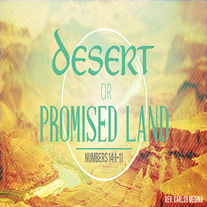 Desert or Promise - Pastor Carlos Medina