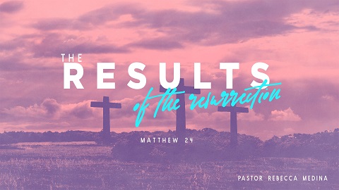 Pastor Rebecca Medina - Results of the Resurrection