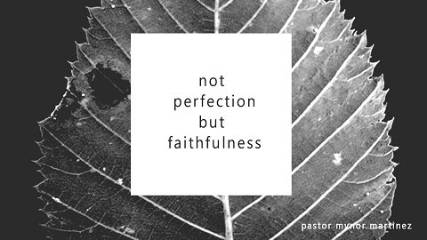 Pastor Mynor Martinez - Not Perfection But Faithfulness