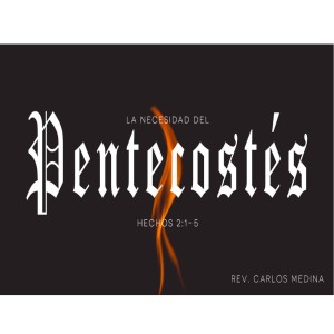 Pastor Carlos Medina - La Necesidad Del Pentecostés