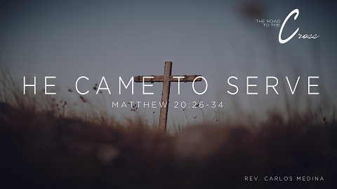 Pastor Carlos Medina - He Came to Serve