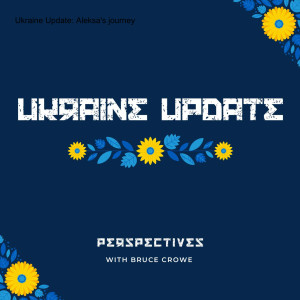 Ukraine Update: Aleksa’s journey