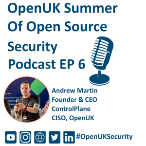 OpenUK’s Summer of Open Source Security Episode 6 - Andrew Martin