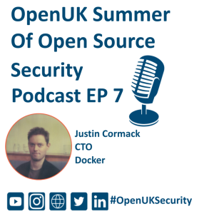 OpenUK’s Summer of Open Source Security Episode 6 -Justin Cormack