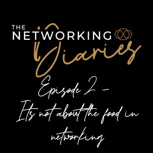 Networking Diaries Interview - It’s not about the food in networking with Helena Baker