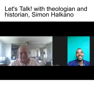 Let’s Talk! with theologian and historian, Simon Halkano