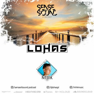 Sense Of Sound Podcast - S02E24 - LohaS - Guest Mix @ NTRIK