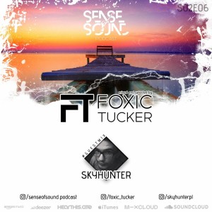 Sense Of Sound Podcast - S02E06 - Foxic Tucker - Guest Mix @ Skyhunter