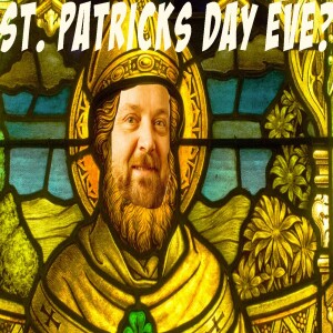 St. Patricks Day Eve???