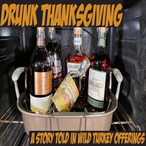 Drunk Thanksgiving…A Story Told in Wild Turkey Offerings