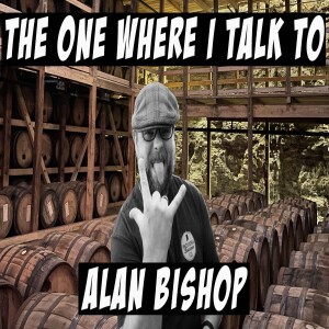 the one where I talk to Alan Bishop