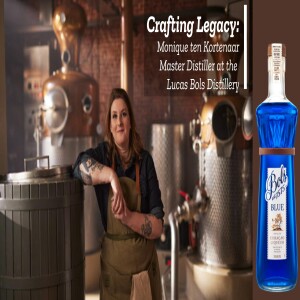 Crafting Legacy: Monique tn Kortenaar Master Distiller at Lucas Bols Distillery