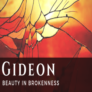 Gideon - Beauty in Brokenness