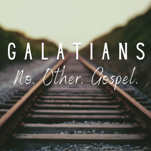 Podcast - Galatians 1 - No Other Gospel