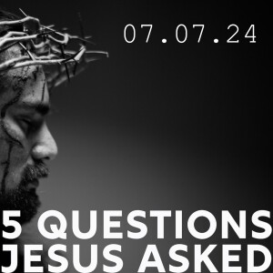 5 Questions Jesus Asked Wk 2/5