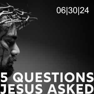 5 Questions Jesus Asked Wk 1/5