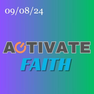 09.08.24: A@tivate Faith!