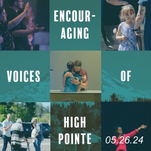 HPC 05.26.24: "Encouraging Voices Of High Pointe"