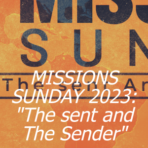 MISSIONS SUNDAY 2023: ”The sent and The SENDER”