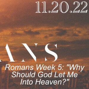 Romans Week 5: ”Why Should God Let Me Into Heaven?”