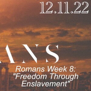 Romans Week 8: ”Freedom Through Enslavement”