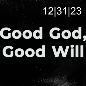 ”Good God, Good Will”