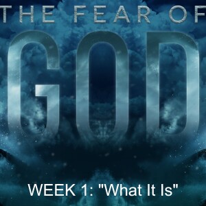 HPC 04.21.24: The Fear Of God Week 1: "What It Is"