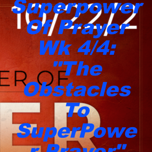 THE SUPERPOWER OF PRAYER WK 4/4