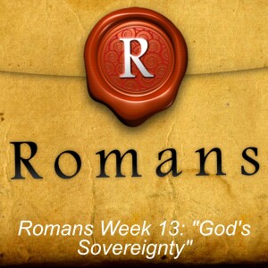 Romans Week 13: ”God’s Sovereignty”