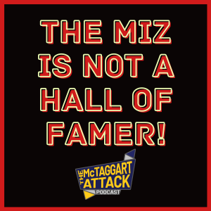The Miz Is Not A Hall Of Famer!