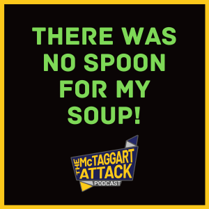 There Was No Spoon For My Soup!