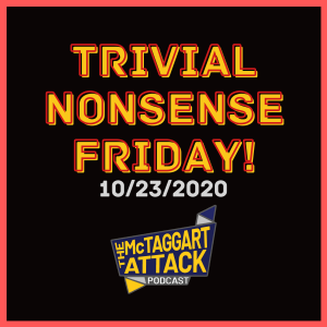 Trivial Nonsense Friday 10/23/2020