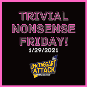 Trivial Nonsense Friday 01/29/2021