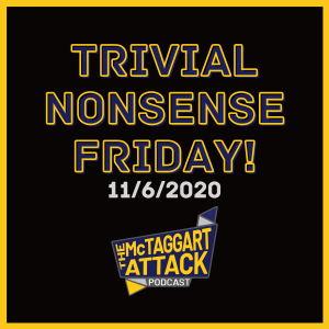 Trivial Nonsense Friday 11/6/2020