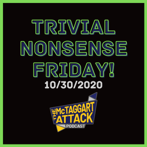 Trivial Nonsense Friday 10/30/2020