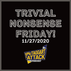 Trivial Nonsense Friday 11/27/2020