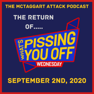 The Return of What's Pissing YOU Off Wednesday 09/02/2020