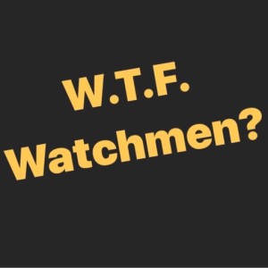 WTF Watchmen Episode 4: 