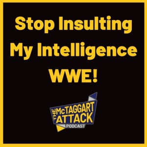Stop Insulting My Intelligence WWE!