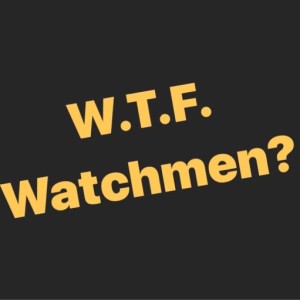 WTF Watchmen Episode 7: 