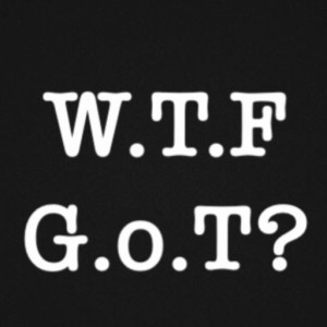 Episode 118: WTF GoT? S8E2: ‘A Knight of the Seven Kingdoms'