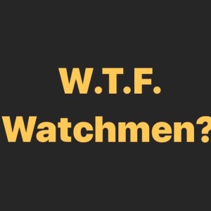 WTF Watchmen Episode 8: 