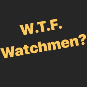 WTF Watchmen Episode 3: 